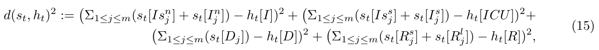 d(st, ht)2 := Σ1≤j≤m(st[Isn j ] + st[In j ]) −ht[I])2 + Σ1≤j≤m(st[Iss j] + st[Is j ]) −ht[ICU])2+ Σ1≤j≤m(st[Dj]) −ht[D])2 + Σ1≤j≤m(st[Rs j] + st[Rl j]) −ht[R])2, (15)