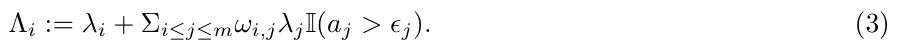 Λi := λi + Σi≤j≤mωi,jλjI(aj > ϵj). (3)