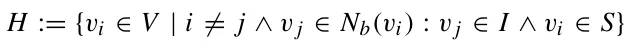H := {vi ∈V | i/ = j ∧v j ∈Nb(vi) : v j ∈I ∧vi ∈S}