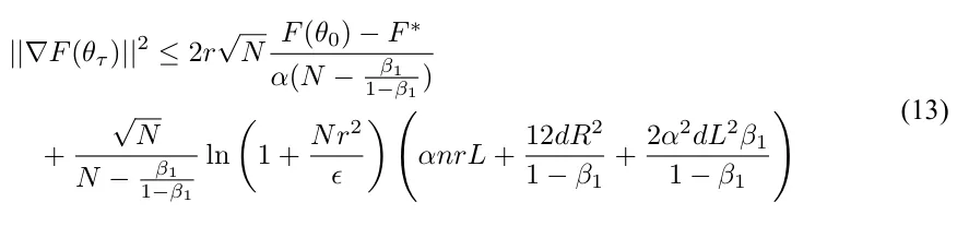 ||∇F (θτ)||2 ≤2r √ N F (θ0) −F ∗ α(N − β1 1−β1 ) + √ N N − β1 1−β1 ln ( 1 + Nr2 ϵ ) ( αnrL + 12dR2 1 −β1 + 2α2dL2β1 1 −β1 ) (13)