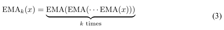 EMAk(x) = EMA(EMA(· · · EMA(x))) k times (3)