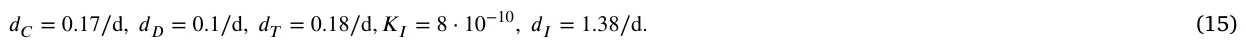 𝑑𝐶= 0.17∕d, 𝑑𝐷= 0.1∕d, 𝑑𝑇= 0.18∕d, 𝐾𝐼= 8 ⋅10−10, 𝑑𝐼= 1.38∕d. (15)