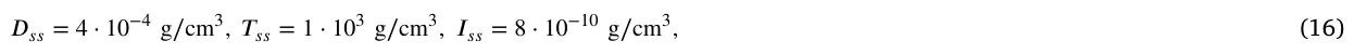 𝐷𝑠𝑠= 4 ⋅10−4 g∕cm3, 𝑇𝑠𝑠= 1 ⋅103 g∕cm3, 𝐼𝑠𝑠= 8 ⋅10−10 g∕cm3, (16)