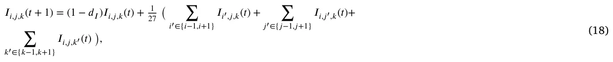 𝐼𝑖,𝑗,𝑘(𝑡+ 1) = (1 −𝑑𝐼)𝐼𝑖,𝑗,𝑘(𝑡) + 1 27 ( 𝑖′∈{𝑖−1,𝑖+1} 𝐼𝑖′,𝑗,𝑘(𝑡) + 𝑗′∈{𝑗−1,𝑗+1} 𝐼𝑖,𝑗′,𝑘(𝑡)+ ∑ 𝑘′∈{𝑘−1,𝑘+1} 𝐼𝑖,𝑗,𝑘′(𝑡) ), (18)