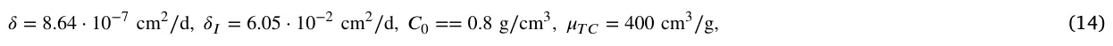𝛿= 8.64 ⋅10−7 cm2∕d, 𝛿𝐼= 6.05 ⋅10−2 cm2∕d, 𝐶0 == 0.8 g∕cm3, 𝜇𝑇 𝐶= 400 cm3∕g, (14)