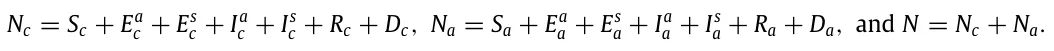 Nc = Sc + Ea c + Es c + Ia c + Is c + Rc + Dc, Na = Sa + Ea a + Es a + Ia a + Is a + Ra + Da, and N = Nc + Na.