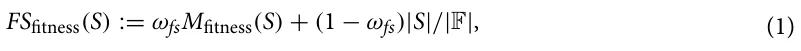 (1) FSfitness(S) := ωfsMfitness(S) + (1 −ωfs)|S|/|F|,