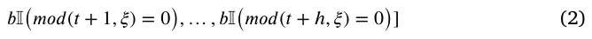 𝑏I(𝑚𝑜𝑑(𝑡+ 1, 𝜉) = 0), … , 𝑏I(𝑚𝑜𝑑(𝑡+ ℎ, 𝜉) = 0)] (2)
