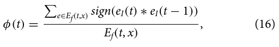φ(t) = P e∈Ef(t,x) sign(eI(t) ∗eI(t −1)) Ef(t, x) , (16)