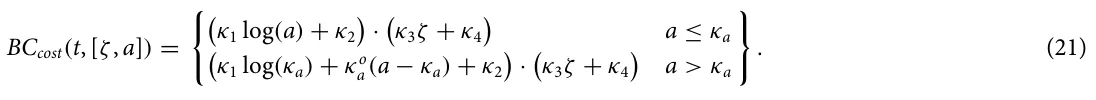 BCcost(t, [ζ, a]) = ( κ1 log(a) + κ2 · κ3ζ + κ4 a ≤κa κ1 log(κa) + κo a(a −κa) + κ2 · κ3ζ + κ4 a > κa ) . (21)