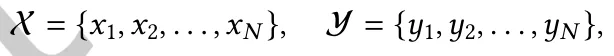 X = {𝑥1,𝑥2, . . . ,𝑥𝑁}, Y = {𝑦1,𝑦2, . . . ,𝑦𝑁},
