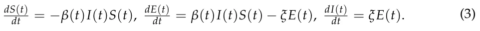 dS(t) dt = −β(t)I(t)S(t), dE(t) dt = β(t)I(t)S(t) −ξE(t), dI(t) dt = ξE(t). (3)