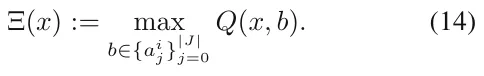 Ξ(x) := max b∈{ai j}|J| j=0 Q(x, b). (14)