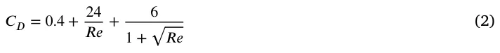 𝐶𝐷= 0.4 + 24 𝑅𝑒+ 6 1 + √ 𝑅𝑒 (2)