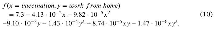 𝑓(𝑥= 𝑣𝑎𝑐𝑐𝑖𝑛𝑎𝑡𝑖𝑜𝑛, 𝑦= 𝑤𝑜𝑟𝑘 𝑓𝑟𝑜𝑚 ℎ𝑜𝑚𝑒) = 7.3 −4.13 ⋅10−2𝑥−9.82 ⋅10−5𝑥2 −9.10 ⋅10−3𝑦−1.43 ⋅10−4𝑦2 −8.74 ⋅10−5𝑥𝑦−1.47 ⋅10−6𝑥𝑦2, (10)