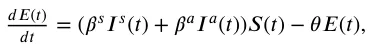 𝑑𝐸(𝑡) 𝑑𝑡 = (𝛽𝑠𝐼𝑠(𝑡) + 𝛽𝑎𝐼𝑎(𝑡))𝑆(𝑡) −𝜃𝐸(𝑡),