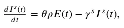 𝑑𝐼𝑠(𝑡) 𝑑𝑡 = 𝜃𝜌𝐸(𝑡) −𝛾𝑠𝐼𝑠(𝑡),