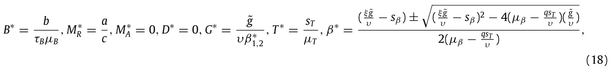 B∗= b τBµB , M∗ R = a c , M∗ A = 0, D∗= 0, G∗= ˜g υβ∗ 1,2 , T ∗= sT µT , β∗= ( ξ ˜g υ −sβ) ± √ ( ξ ˜g υ −sβ)2 −4(µβ −qsT υ )( ˜g υ ) 2(µβ −qsT υ ) , (18)