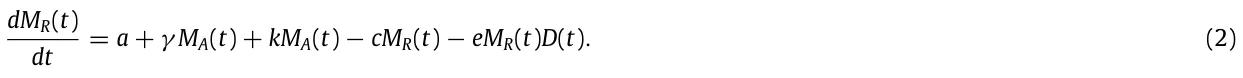 dMR(t) dt = a + γ MA(t) + kMA(t) −cMR(t) −eMR(t)D(t). (2)