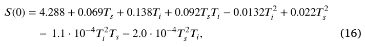 𝑆(0) = 4.288 + 0.069𝑇𝑠+ 0.138𝑇𝑖+ 0.092𝑇𝑠𝑇𝑖−0.0132𝑇2 𝑖+ 0.022𝑇2 𝑠 −1.1 ⋅10−4𝑇2 𝑖𝑇𝑠−2.0 ⋅10−4𝑇2 𝑠𝑇𝑖, (16)