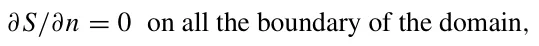 ∂S/∂n = 0 on all the boundary of the domain,