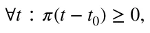 ∀t ∶휋(t −t0) ≥0,