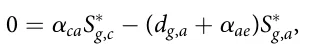 0 = αcaS∗ g,c − (dg,a + αae)S∗ g,a,