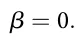 β = 0: