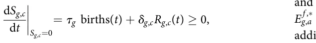 dSg,c dt Sg,c=0 = τg births(t) + δg,cRg,c(t) ≥ 0, E f ,∗