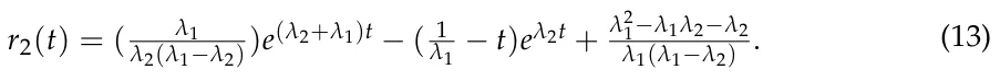 r2(t) = ( λ1 λ2(λ1−λ2))e(λ2+λ1)t −( 1 λ1 −t)eλ2t + λ2 1−λ1λ2−λ2 λ1(λ1−λ2) . (13)