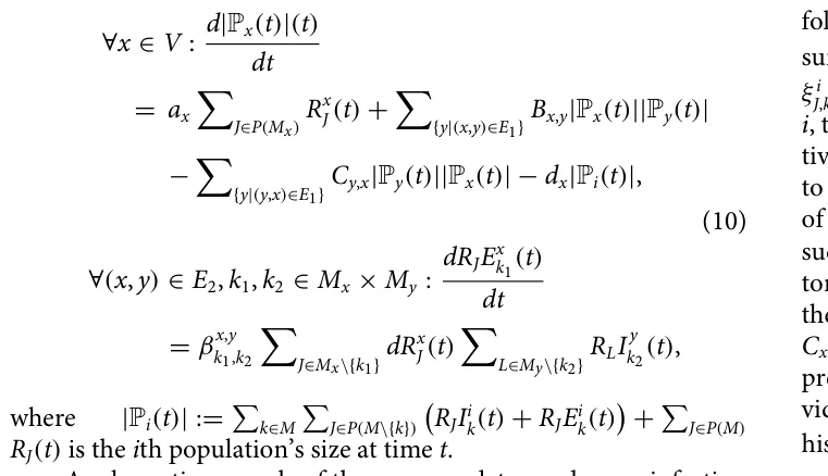 ∀x ∈V : d|Px(t)|(t) dt = ax X J∈P(Mx) Rx J (t) + X {y|(x,y)∈E1} Bx,y|Px(t)||Py(t)| − X {y|(y,x)∈E1} Cy,x|Py(t)||Px(t)| −dx|Pi(t)|, (10) ∀(x, y) ∈E2, k1, k2 ∈Mx × My : dRJEx k1(t) dt = β x,y k1,k2 X J∈Mx\{k1} dRx J (t) X L∈My\{k2} RLI y k2(t), where |Pi(t)| := P k∈M P J∈P(M\{k}) RJIi k(t) + RJEi k(t)