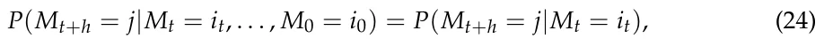 P(Mt+h = j|Mt = it, . . . , M0 = i0) = P(Mt+h = j|Mt = it), (24)