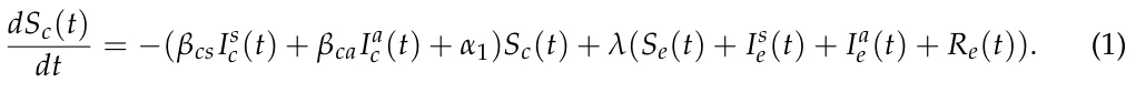 dSc(t) dt = −(βcsIs c(t) + βcaIa c (t) + α1)Sc(t) + λ(Se(t) + Is e(t) + Ia e (t) + Re(t)). (1)