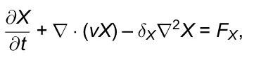 ∂X ∂t + ∇· (vX) – δX∇2X = FX,