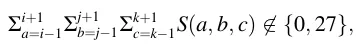 Σi+1 a=i−1Σj+1 b=j−1Σk+1 c=k−1S(a, b, c) ∕∈{0, 27},