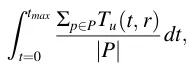 ∫tmax t=0 Σp∈PTu(t, r) |P| dt,