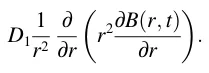 D1 1 r2 ∂ ∂r r2∂B(r, t) ∂r .