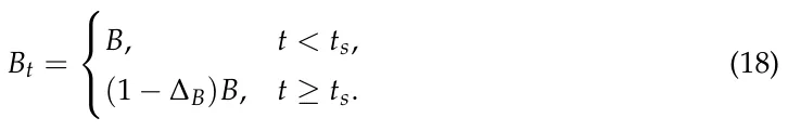 Bt = ⎧ ⎨ ⎩ B, t < ts, (1 −∆B)B, t ≥ts. (18)