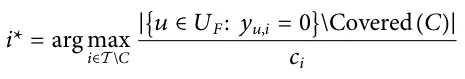 i* = arg max i∈T \C | u ∈UF: yu,i = 0 􏼈 􏼉\Covered C ( )| ci
