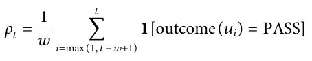 ρt = 1 w 􏽘 t i=max 1, t −w+1 ( ) 1 outcome ui ( ) = PASS [ ]