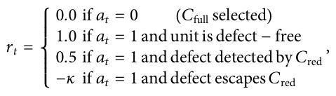 rt = 0.0 if at = 0 Cfull selected ( ) 1.0 if at = 1 and unit is defect −free 0.5 if at = 1 and defect detected by Cred −κ if at = 1 and defect escapes Cred ⎧ ⎪ ⎪ ⎪ ⎨ ⎪ ⎪ ⎪ ⎩ ,