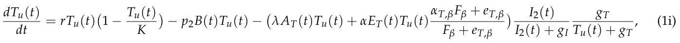 dTu(t) dt = rTu(t) 1 −Tu(t) K −p2B(t)Tu(t) − λAT(t)Tu(t) + αET(t)Tu(t)αT,βFβ + eT,β Fβ + eT,β I2(t) I2(t) + gI gT Tu(t) + gT , (1i)