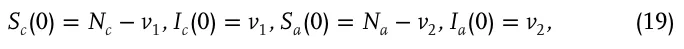 Sc(0) = Nc −v1, Ic(0) = v1, Sa(0) = Na −v2, Ia(0) = v2, (19)