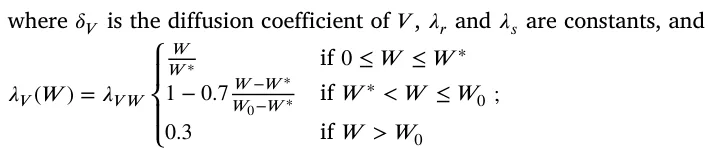 where 𝛿𝑉is the diffusion coefficient of 𝑉, 𝜆𝑟and 𝜆𝑠are constants, and 𝜆𝑉(𝑊) = 𝜆𝑉 𝑊 ⎧ ⎪ ⎨ ⎪⎩ 𝑊 𝑊∗ if 0 ≤𝑊≤𝑊∗ 1 − 0.7 𝑊−𝑊∗ 𝑊0−𝑊∗ if 𝑊∗< 𝑊≤𝑊0 0.3 if 𝑊 > 𝑊0 ;