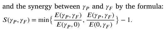 and the synergy between 𝛾𝑃and 𝛾𝐹by the formula: 𝑆(𝛾𝑃, 𝛾𝐹) = min{ 𝐸(𝛾𝑃, 𝛾𝐹) 𝐸(𝛾𝑃, 0) , 𝐸(𝛾𝑃, 𝛾𝐹) 𝐸(0, 𝛾𝐹) } − 1.