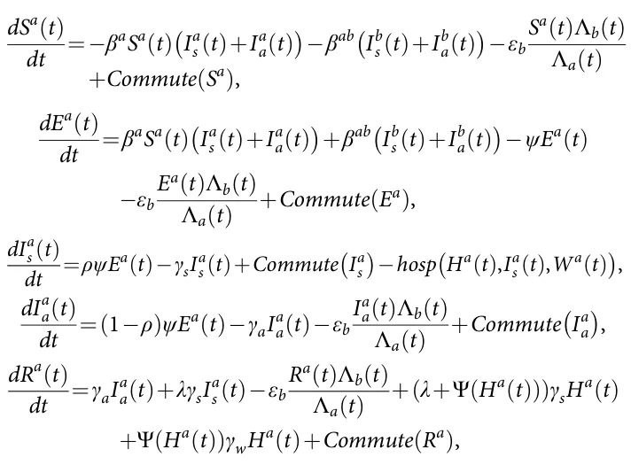 dSa t( ) dt =−βaSa t( ) Ia s t( )+Ia a t( ) ( ) −βab Ib s t( )+Ib a t( ) ( ) −εb Sa t( )Λb t( ) Λa t( ) +Commute Sa ( ), dEa t( ) dt =βaSa t( ) Ia s t( )+Ia a t( ) ( ) +βab Ib s t( )+Ib a t( ) ( ) −ψEa t( ) −εb Ea t( )Λb t( ) Λa t( ) +Commute Ea ( ), dIa s t( ) dt =ρψEa t( )−γsIa s t( )+Commute Ia s