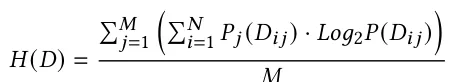 𝐻 (𝐷) = Í𝑀 𝑗=1 Í𝑁 𝑖=1 𝑃𝑗 (𝐷𝑖 𝑗) · 𝐿𝑜𝑔2𝑃 (𝐷𝑖 𝑗)