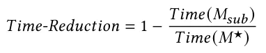 𝑇𝑖𝑚𝑒-𝑅𝑒𝑑𝑢𝑐𝑡𝑖𝑜𝑛= 1 −𝑇𝑖𝑚𝑒 (𝑀𝑠𝑢𝑏) 𝑇𝑖𝑚𝑒 (𝑀★)