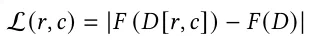 L(𝑟, 𝑐) = |𝐹 (𝐷 [𝑟, 𝑐]) −𝐹 (𝐷)|