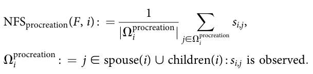 NFSprocreation(F, i) : = 1 |Ωprocreation i | ∑ j∈Ωprocreation i si,j, Ωprocreation i : = j ∈ spouse(i) ∪ children(i) : si,j is observed:
